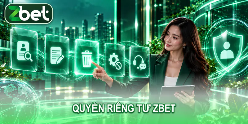 quyen rieng tu zbet Người dùng trưởng thành chọn yêu cầu truy cập sửa xóa rút lựa chọn và hỗ trợ quyền riêng tư
