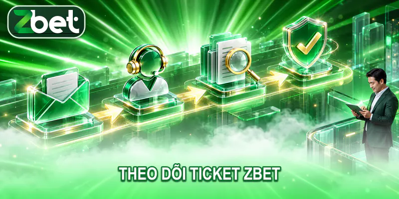 theo doi ticket zbet Người dùng trưởng thành theo dõi quy trình tiếp nhận kiểm tra và phản hồi yêu cầu hỗ trợ